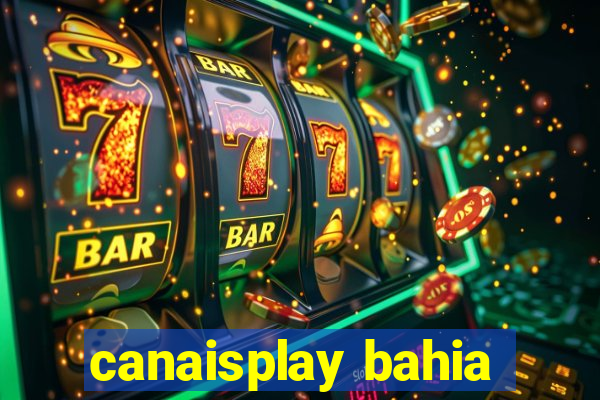 canaisplay bahia